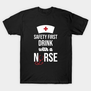 Safety First Drink With A Nurse T-Shirt